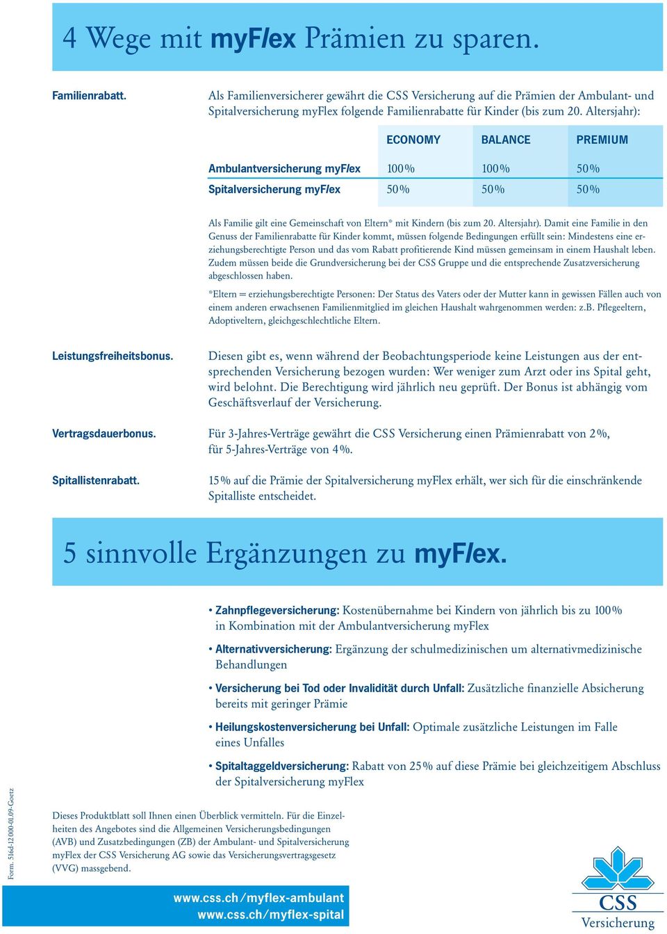 Altersjahr): ECONOMY BALANCE PREMIUM Ambulantversicherung myflex 100 % 100 % 50 % Spitalversicherung myflex 50% 50% 50% Als Familie gilt eine Gemeinschaft von Eltern* mit Kindern (bis zum 20.