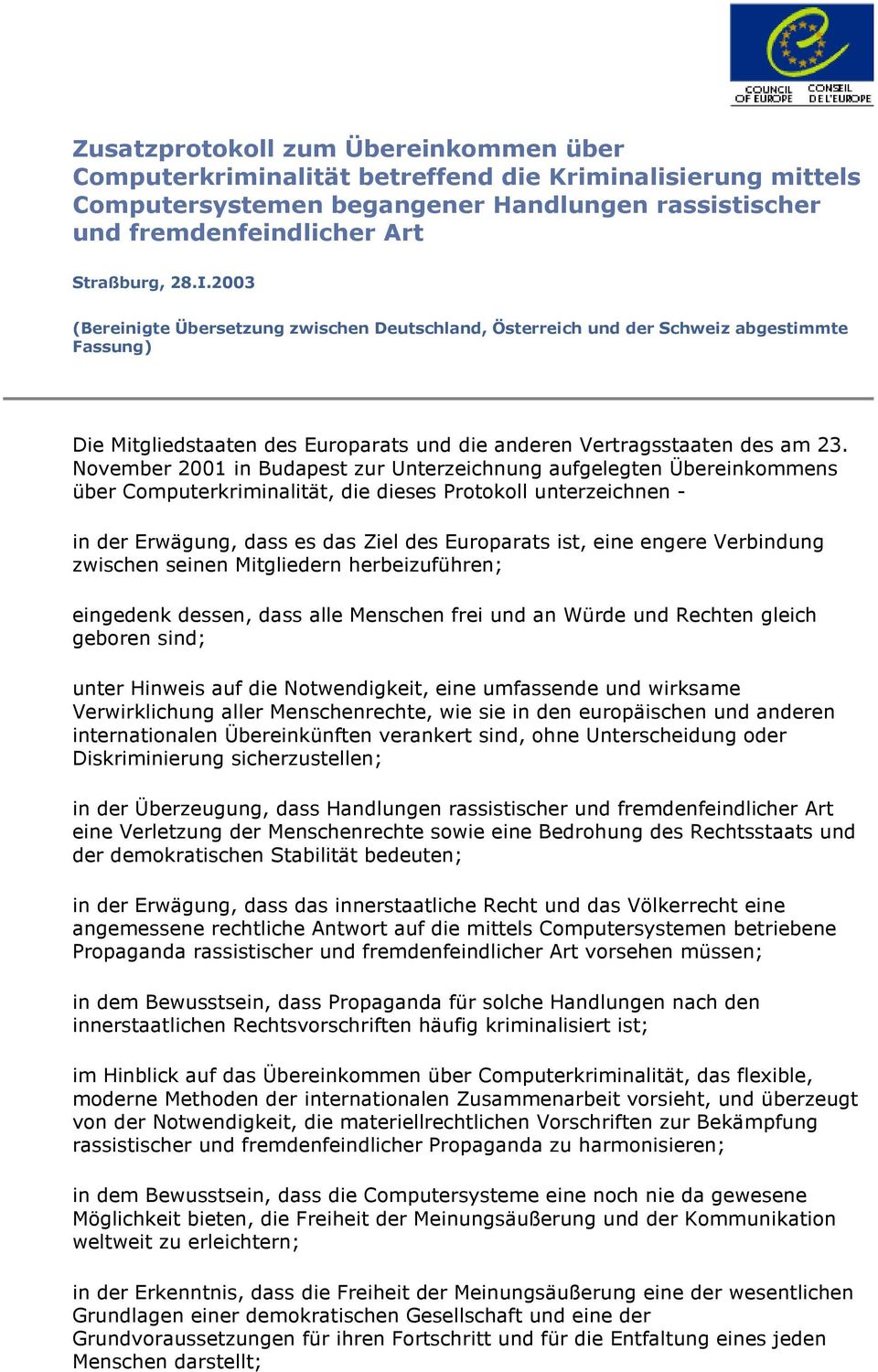 November 2001 in Budapest zur Unterzeichnung aufgelegten Übereinkommens über Computerkriminalität, die dieses Protokoll unterzeichnen - in der Erwägung, dass es das Ziel des Europarats ist, eine