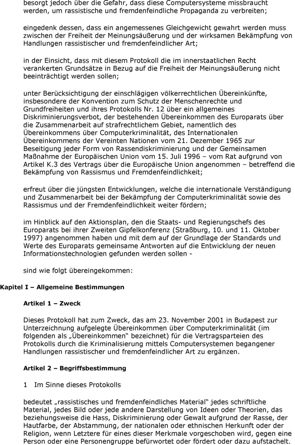 innerstaatlichen Recht verankerten Grundsätze in Bezug auf die Freiheit der Meinungsäußerung nicht beeinträchtigt werden sollen; unter Berücksichtigung der einschlägigen völkerrechtlichen