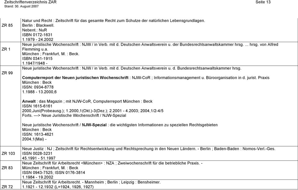 : Beck. ISBN 0341-1915 1.1947/1948 - Neue juristische Wochenschrift : NJW / in Verb. mit d. Deutschen Anwaltsverein u. d. Bundesrechtsanwaltskammer hrsg.