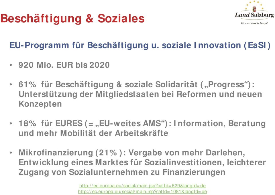 EURES (= EU-weites AMS ): Information, Beratung und mehr Mobilität der Arbeitskräfte Mikrofinanzierung (21%): Vergabe von mehr Darlehen, Entwicklung