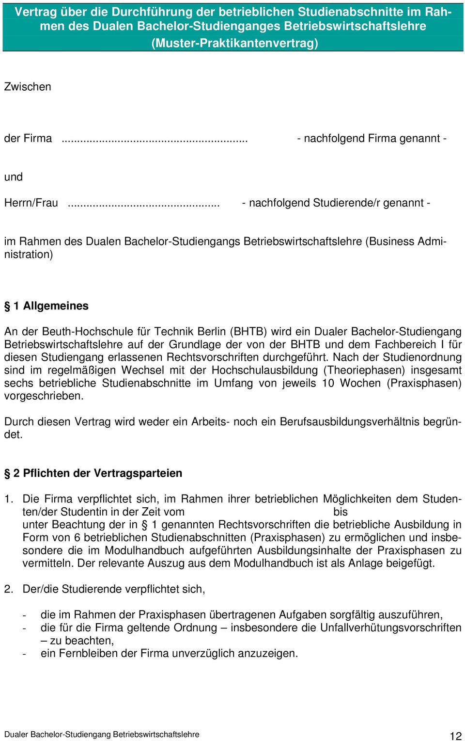 .. - nachfolgend Studierende/r genannt - im Rahmen des Dualen Bachelor-Studiengangs Betriebswirtschaftslehre (Business Administration) 1 Allgemeines An der Beuth-Hochschule für Technik Berlin (BHTB)