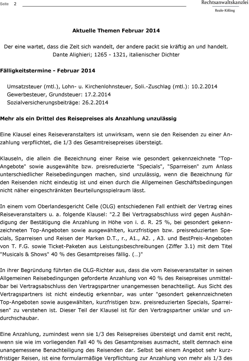 2.2014 Mehr als ein Drittel des Reisepreises als Anzahlung unzulässig Eine Klausel eines Reiseveranstalters ist unwirksam, wenn sie den Reisenden zu einer Anzahlung verpflichtet, die 1/3 des