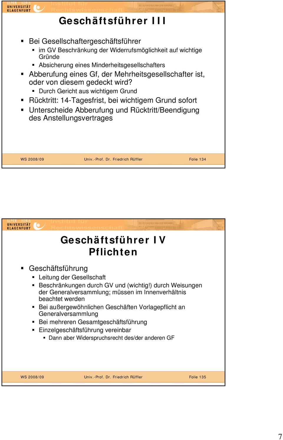 Durch Gericht aus wichtigem Grund Rücktritt: 14-Tagesfrist, bei wichtigem Grund sofort Unterscheide Abberufung und Rücktritt/Beendigung des Anstellungsvertrages WS 2008/09 Univ.-Prof. Dr.