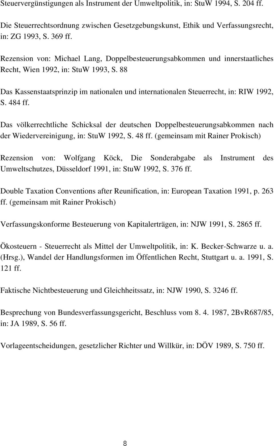 88 Das Kassenstaatsprinzip im nationalen und internationalen Steuerrecht, in: RIW 1992, S. 484 ff.