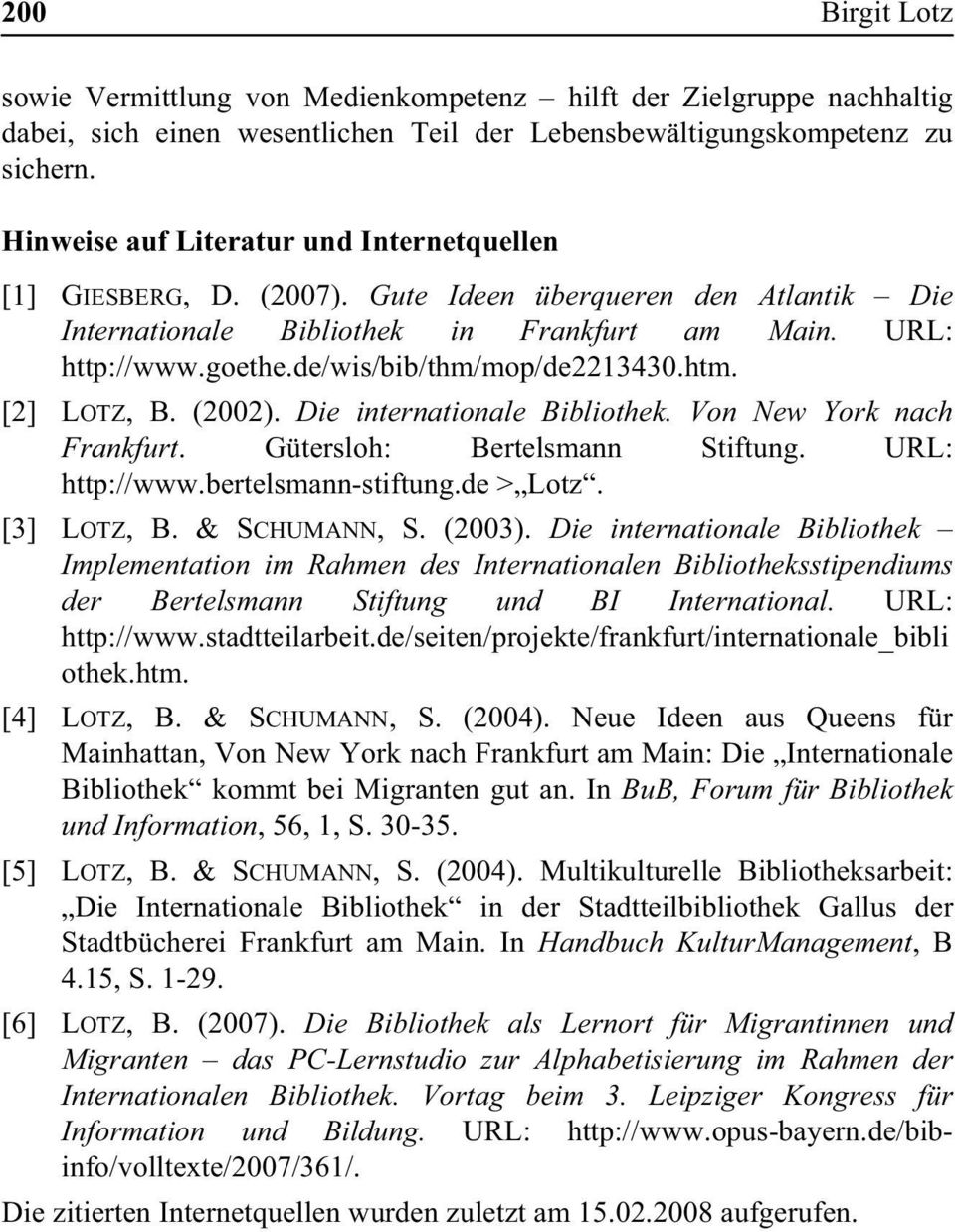 de/wis/bib/thm/mop/de2213430.htm. [2] LOTZ, B. (2002). Die internationale Bibliothek. Von New York nach Frankfurt. Gütersloh: Bertelsmann Stiftung. URL: http://www.bertelsmann-stiftung.de > Lotz.