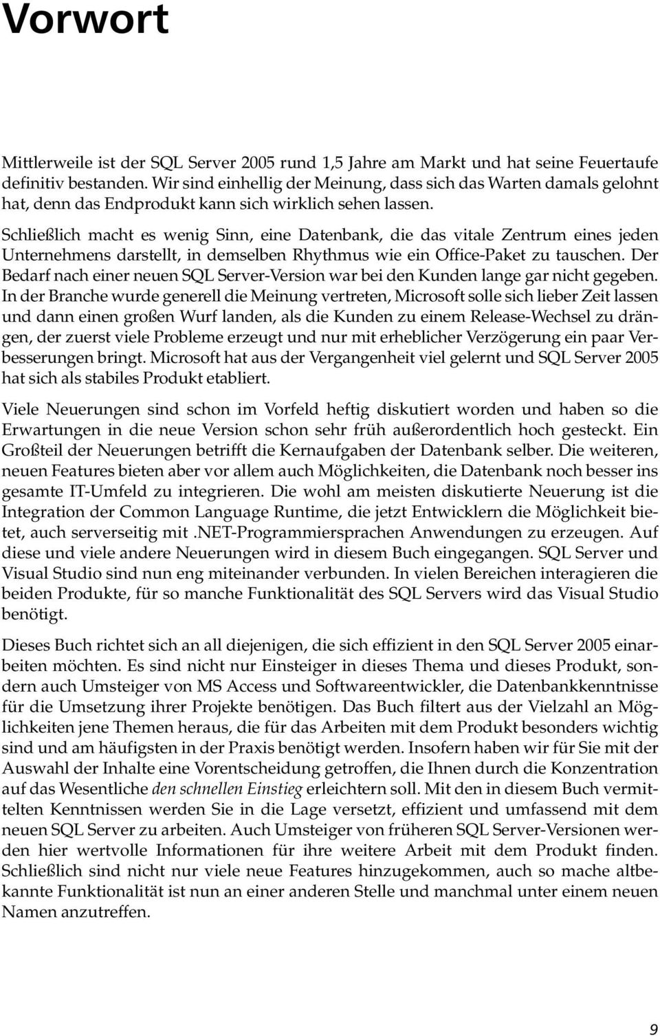 Schließlich macht es wenig Sinn, eine Datenbank, die das vitale Zentrum eines jeden Unternehmens darstellt, in demselben Rhythmus wie ein Office-Paket zu tauschen.