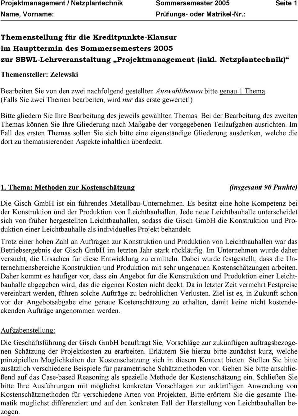 Netzplantechnk Themensteller: Zelewsk Bearbeten Se von den zwe nachfolgend gestellten Auswahlthemen btte genau 1 Thema. (Falls Se zwe Themen bearbeten, wrd nur das erste gewertet!