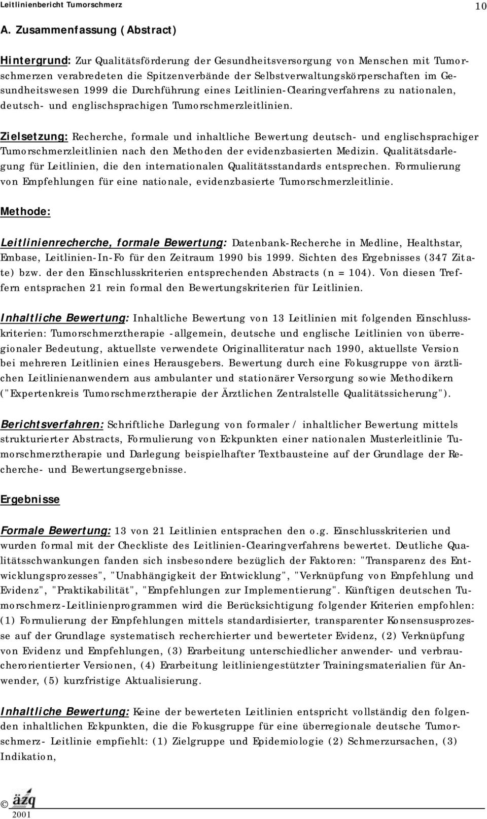 Zielsetzung: Recherche, formale und inhaltliche Bewertung deutsch- und englischsprachiger Tumorschmerzleitlinien nach den Methoden der evidenzbasierten Medizin.