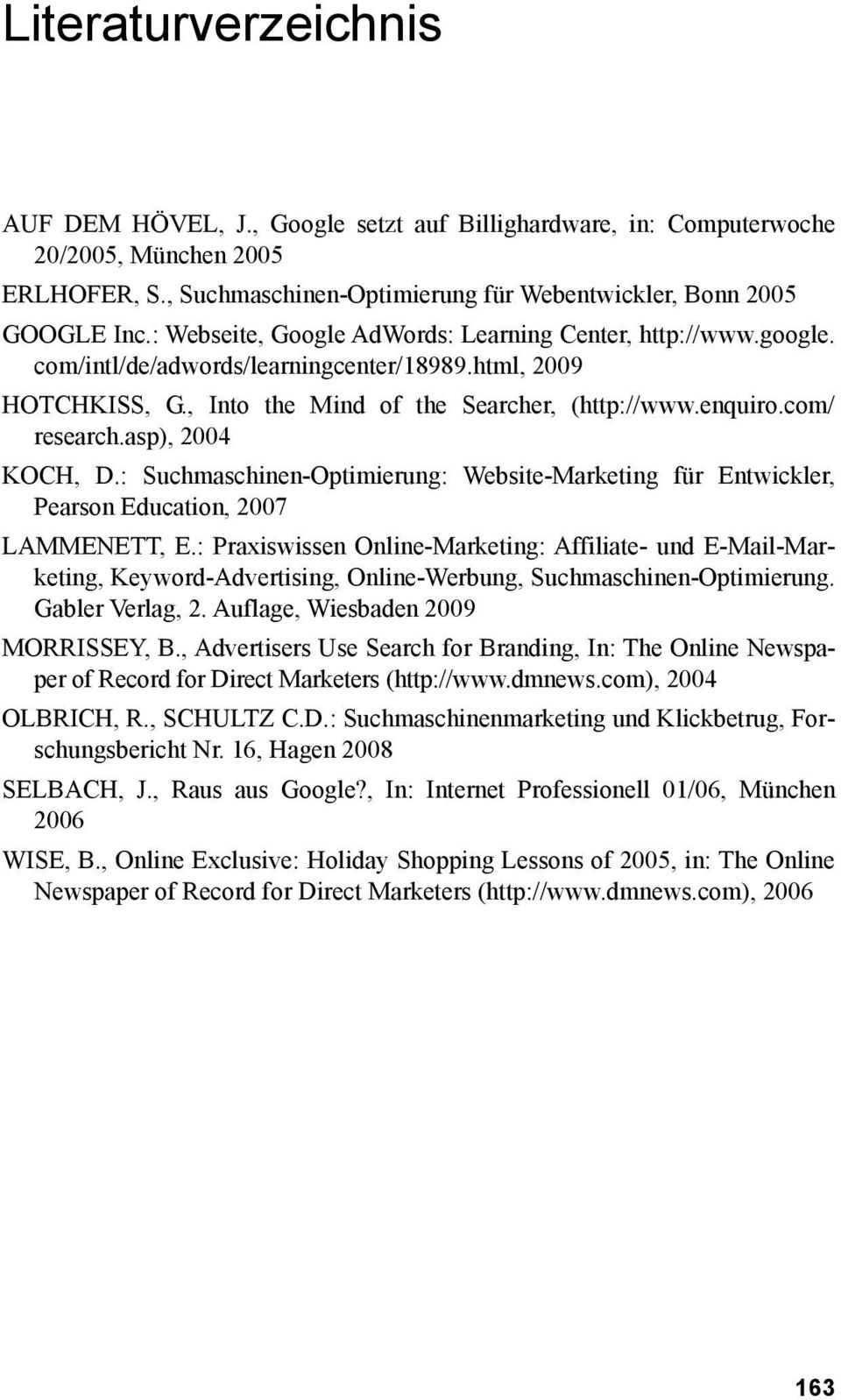 asp), 2004 KOCH, D.: Suchmaschinen-Optimierung: Website-Marketing für Entwickler, Pearson Education, 2007 LAMMENETT, E.