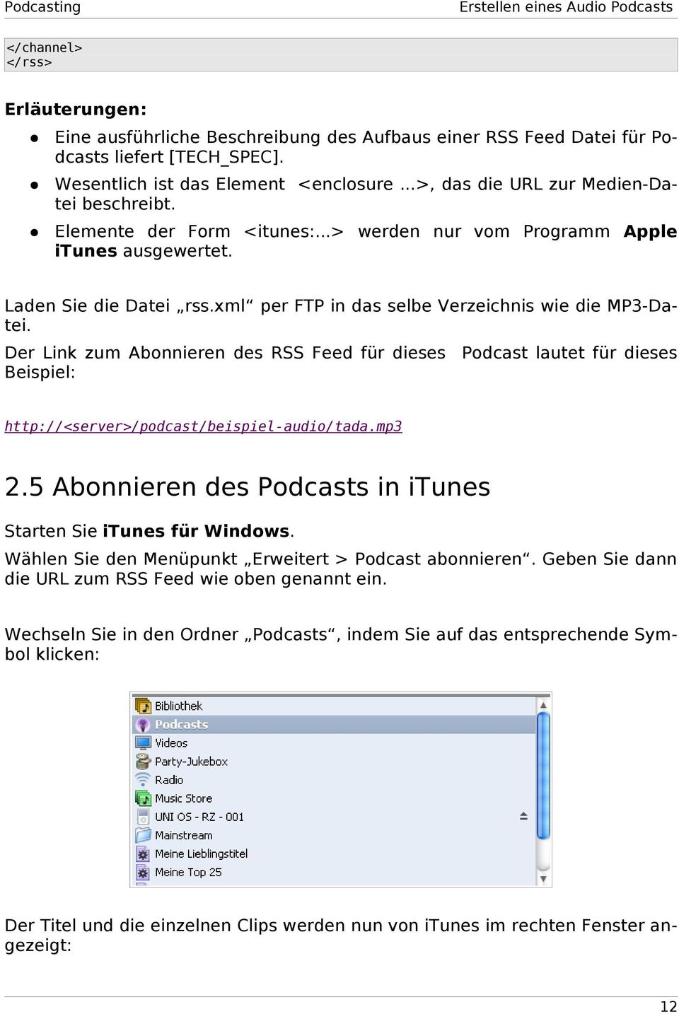 xml per FTP in das selbe Verzeichnis wie die MP3-Datei. Der Link zum Abonnieren des RSS Feed für dieses Podcast lautet für dieses Beispiel: http://<server>/podcast/beispiel-audio/tada.mp3 2.