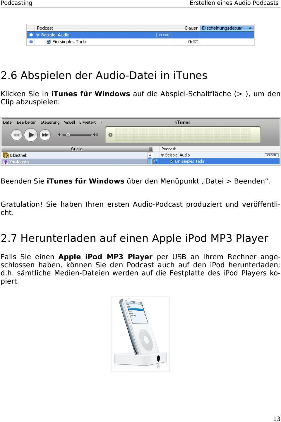 itunes für Windows über den Menüpunkt Datei > Beenden. Gratulation! Sie haben Ihren ersten Audio-Podcast produziert und veröffentlicht. 2.