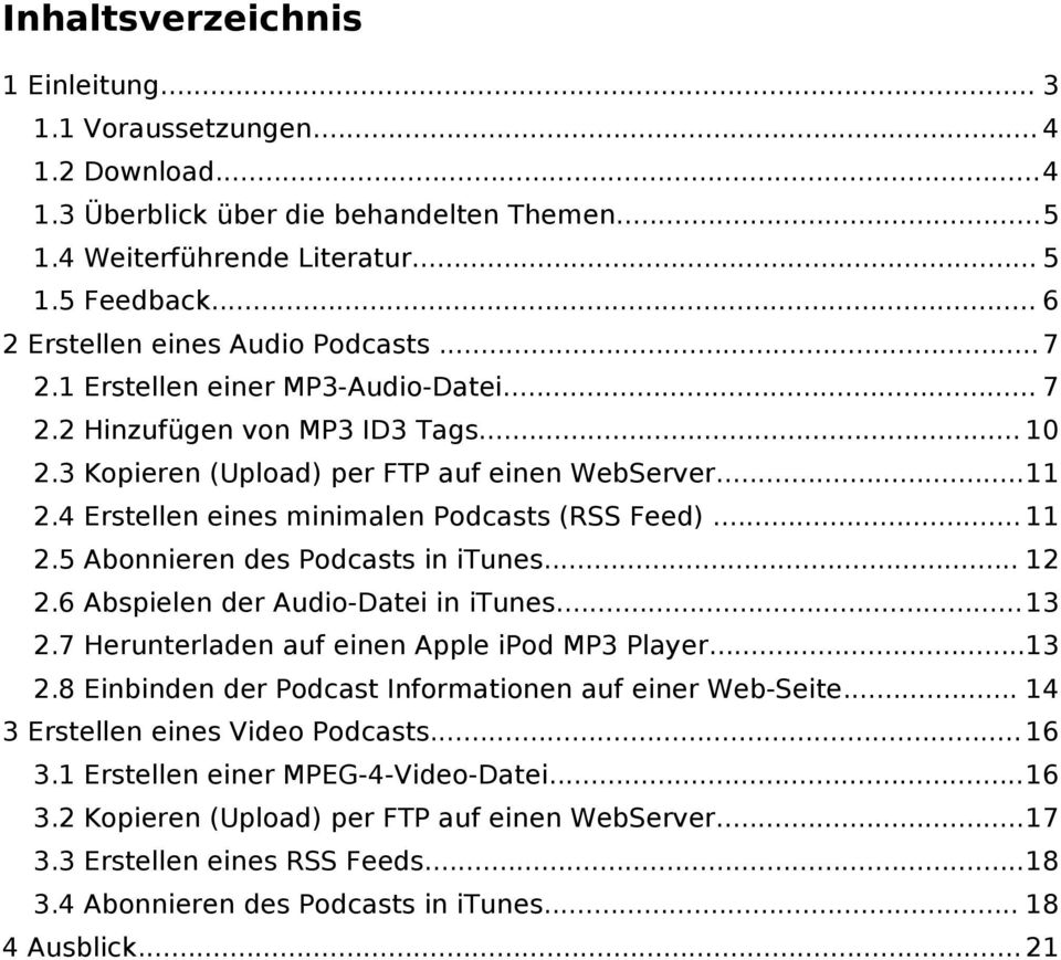 4 Erstellen eines minimalen Podcasts (RSS Feed)... 11 2.5 Abonnieren des Podcasts in itunes... 12 2.6 Abspielen der Audio-Datei in itunes...13 2.