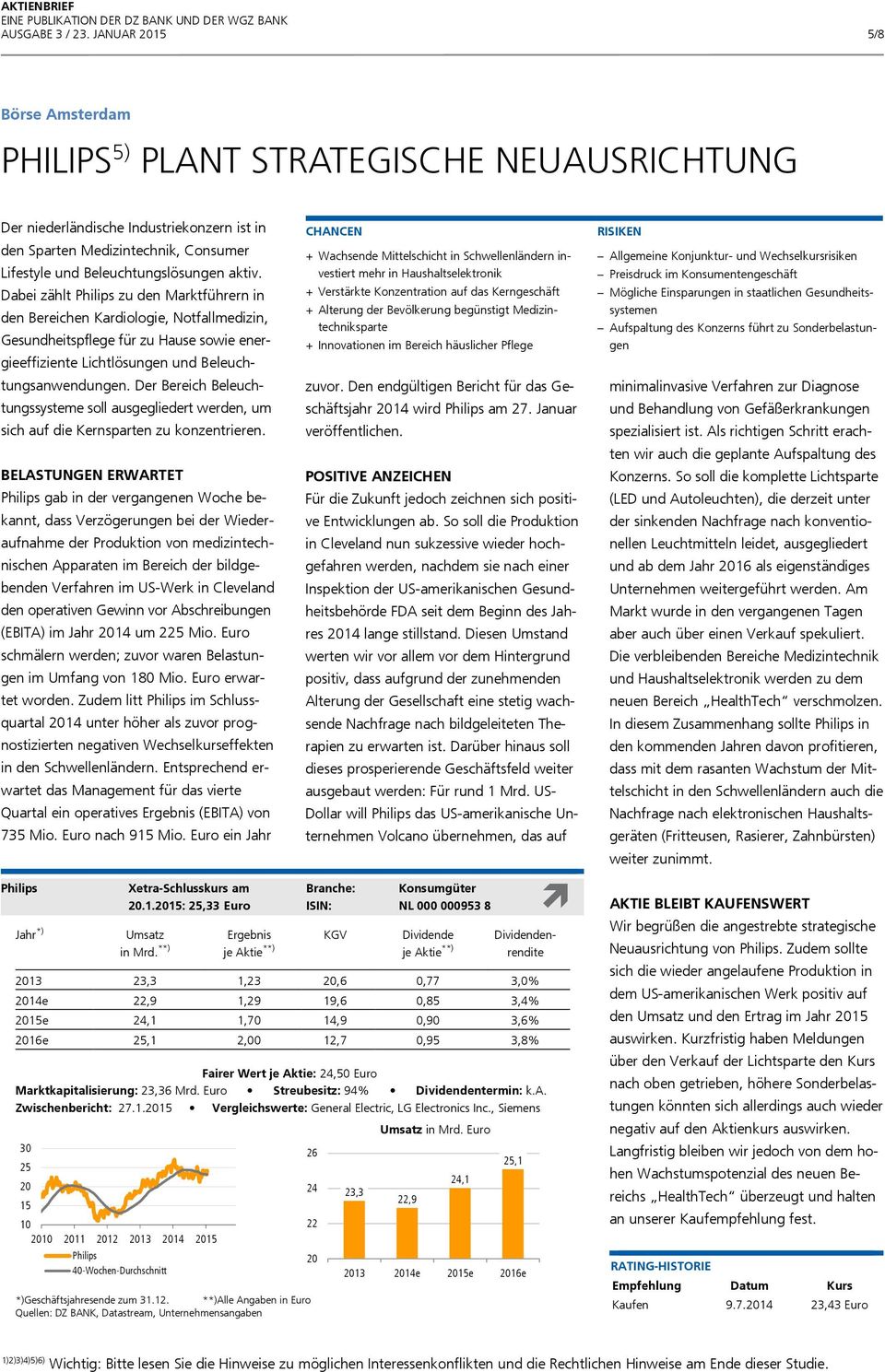 Dabei zählt Philips zu den Marktführern in den Bereichen Kardiologie, Notfallmedizin, Gesundheitspflege für zu Hause sowie energieeffiziente Lichtlösungen und Beleuchtungsanwendungen.