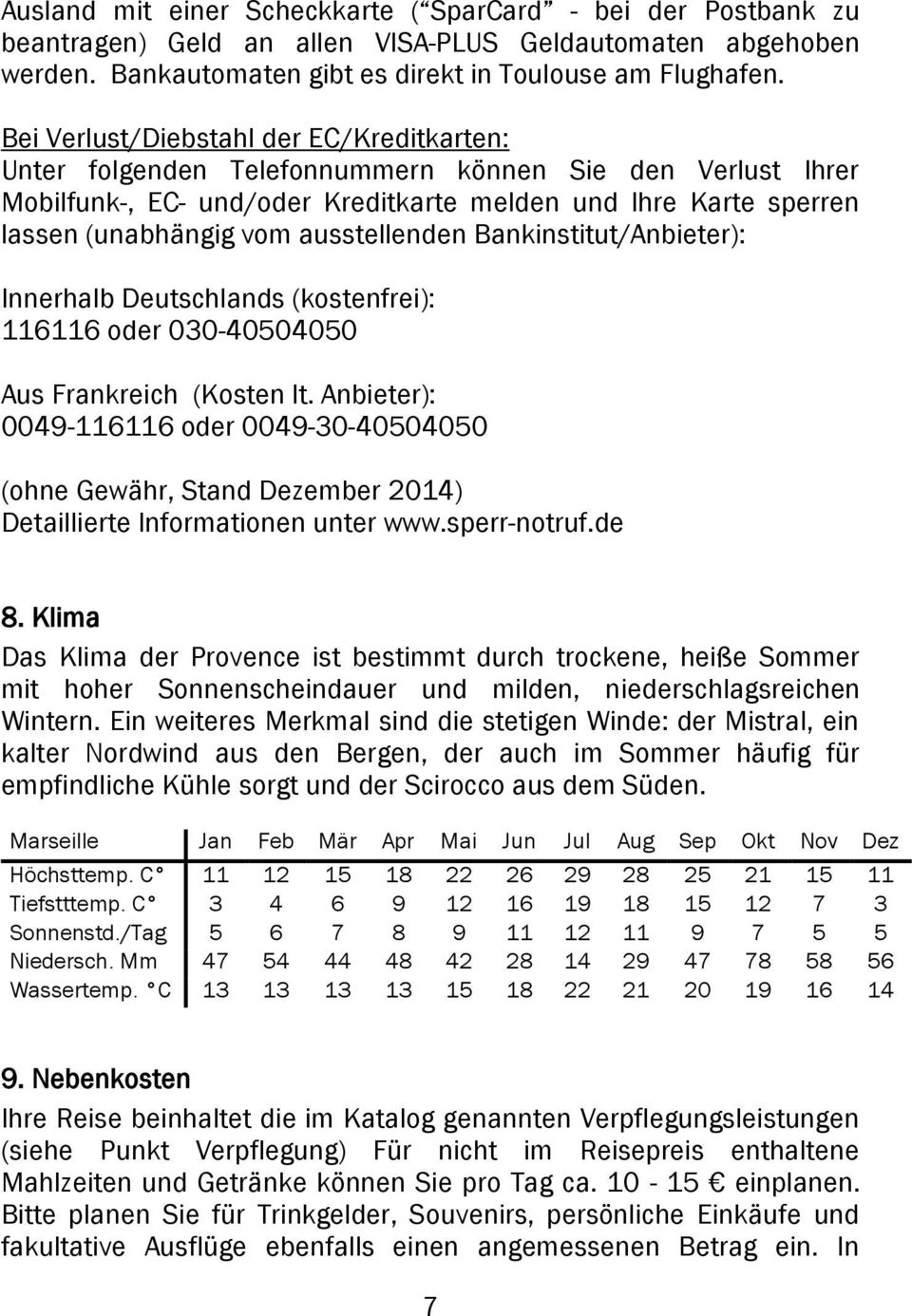 ausstellenden Bankinstitut/Anbieter): Innerhalb Deutschlands (kostenfrei): 116116 oder 030-40504050 Aus Frankreich (Kosten lt.