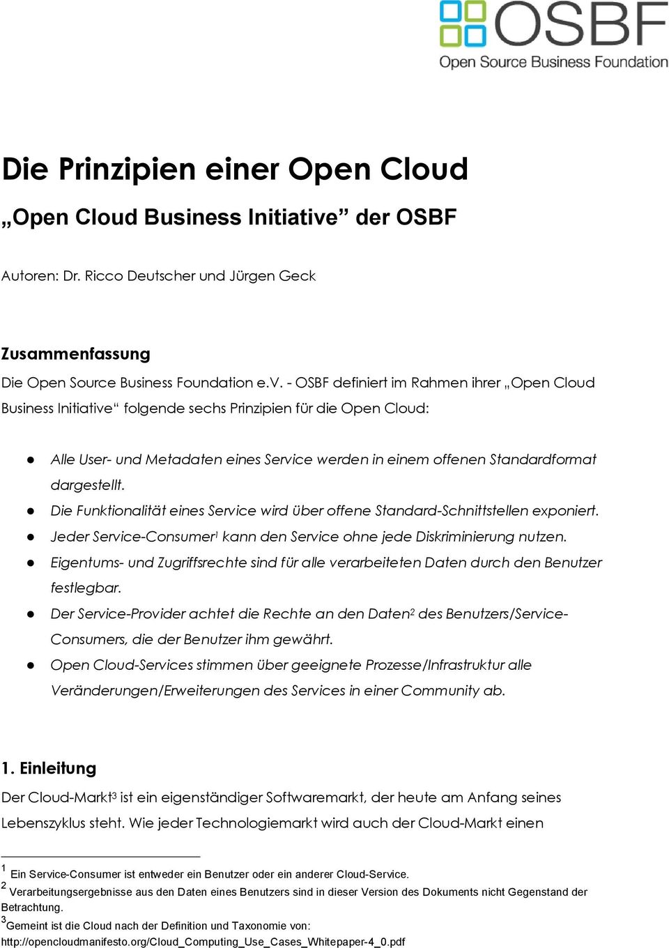 - OSBF definiert im Rahmen ihrer Open Cloud Business Initiative folgende sechs Prinzipien für die Open Cloud: Alle User- und Metadaten eines Service werden in einem offenen Standardformat dargestellt.