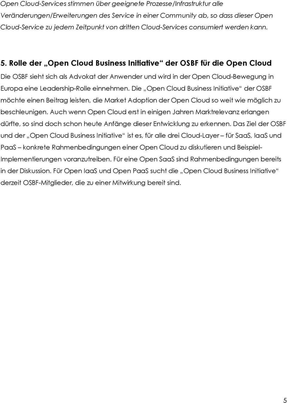Rolle der Open Cloud Business Initiative der OSBF für die Open Cloud Die OSBF sieht sich als Advokat der Anwender und wird in der Open Cloud-Bewegung in Europa eine Leadership-Rolle einnehmen.