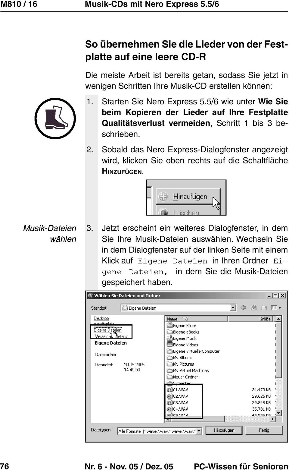 Sobald das Nero Express-Dialogfenster angezeigt wird, klicken Sie oben rechts auf die Schaltfläche HINZUFÜGEN. Musik-Dateien wählen 3.