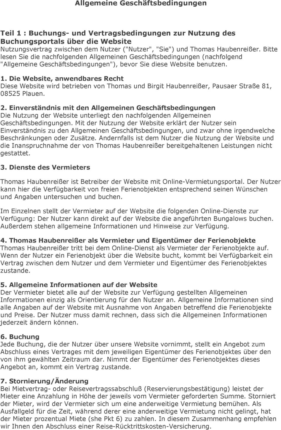 Die Website, anwendbares Recht Diese Website wird betrieben von Thomas und Birgit Haubenreißer, Pausaer Straße 81, 08525 Plauen. 2.