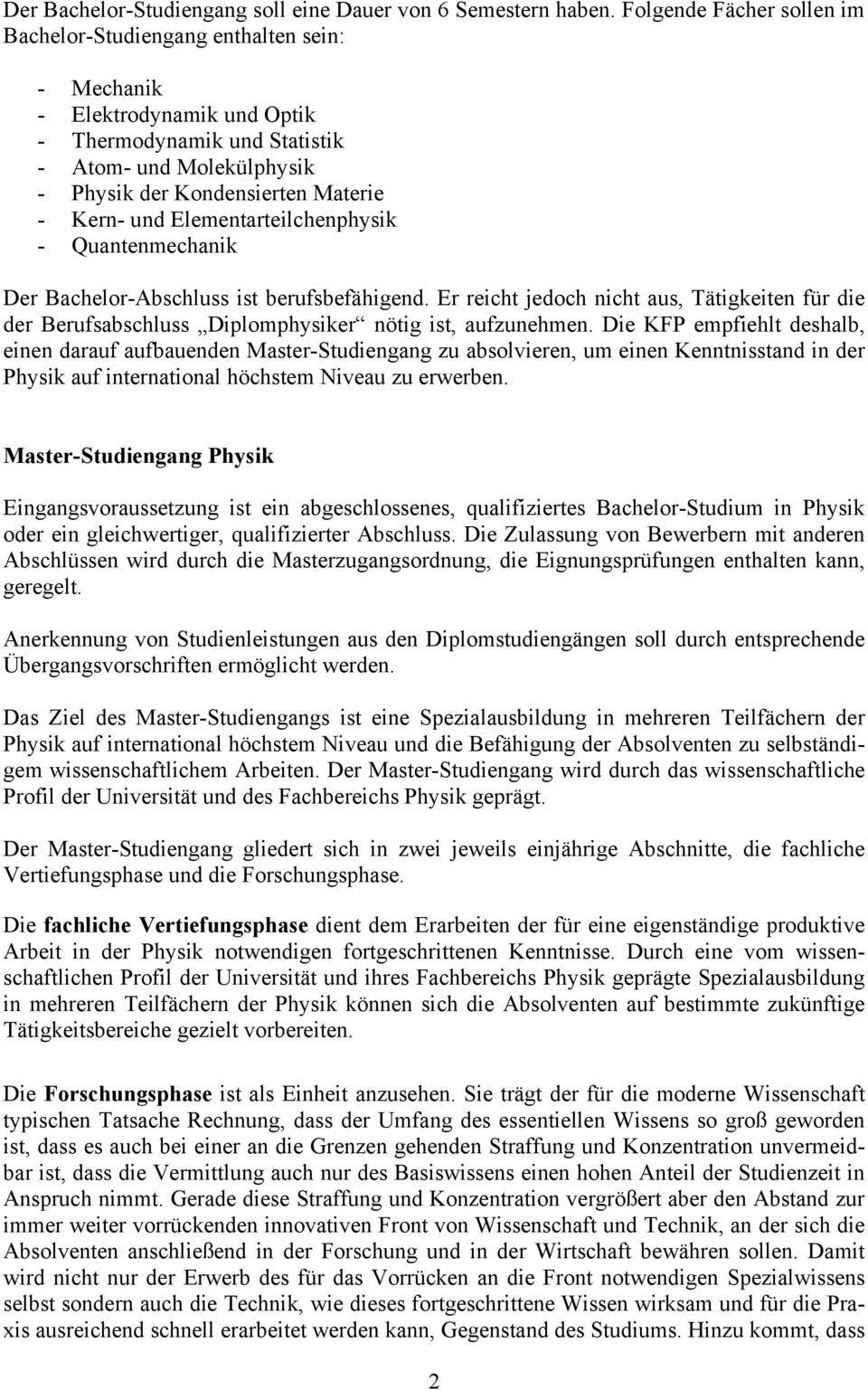 und Elementarteilchenphysik - Quantenmechanik Der Bachelor-Abschluss ist berufsbefähigend. Er reicht jedoch nicht aus, Tätigkeiten für die der Berufsabschluss Diplomphysiker nötig ist, aufzunehmen.