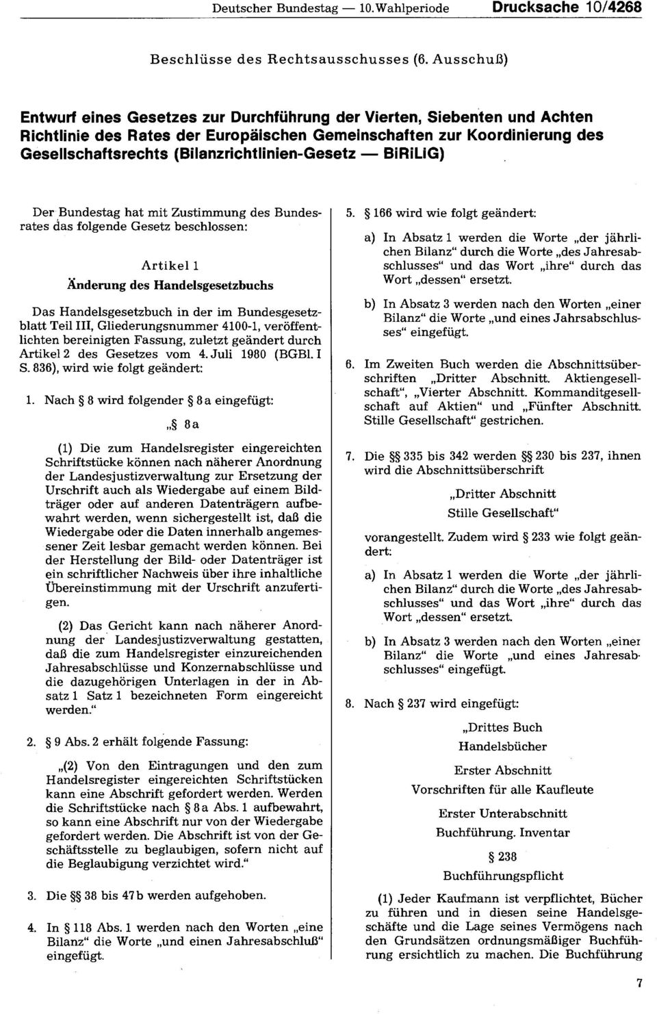 (Bilanzrichtlinien-Gesetz BiRiLiG) Der Bundestag hat mit Zustimmung des Bundesrates das folgende Gesetz beschlossen: Artikel 1 Änderung des Handelsgesetzbuchs Das Handelsgesetzbuch in der im