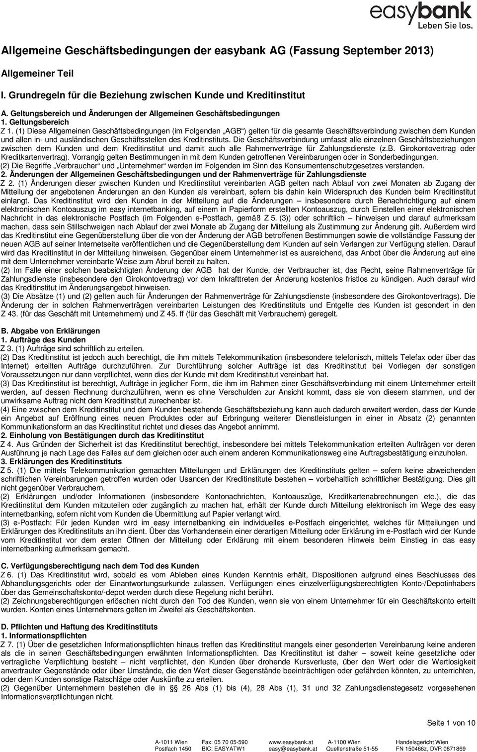 (1) Diese Allgemeinen Geschäftsbedingungen (im Folgenden AGB ) gelten für die gesamte Geschäftsverbindung zwischen dem Kunden und allen in- und ausländischen Geschäftsstellen des Kreditinstituts.