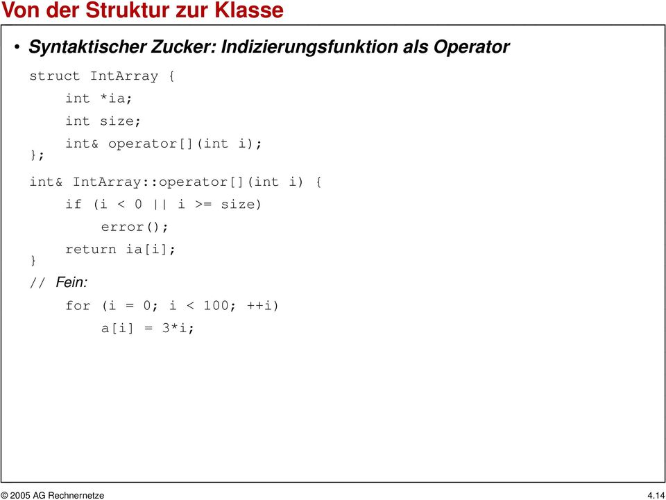 IntArray::operator[](int i) { if (i < 0 i >= size) error(); return