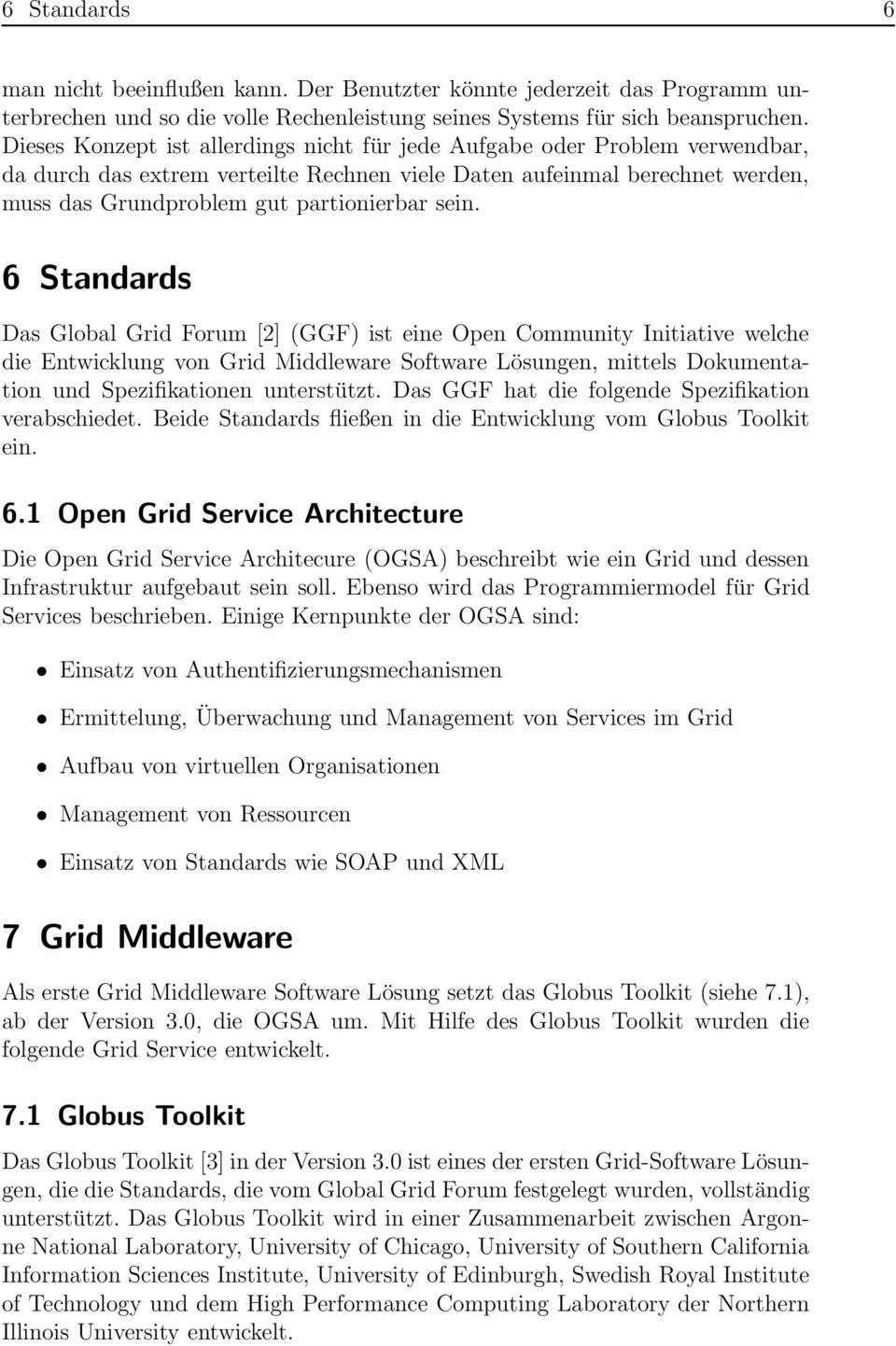 sein. 6 Standards Das Global Grid Forum [2] (GGF) ist eine Open Community Initiative welche die Entwicklung von Grid Middleware Software Lösungen, mittels Dokumentation und Spezifikationen