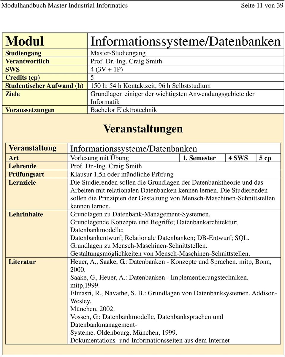 Informationssysteme/Datenbanken Art Vorlesung mit Übung 1. Semester 4 SWS 5 cp Lehrende Prof. Dr.-Ing.