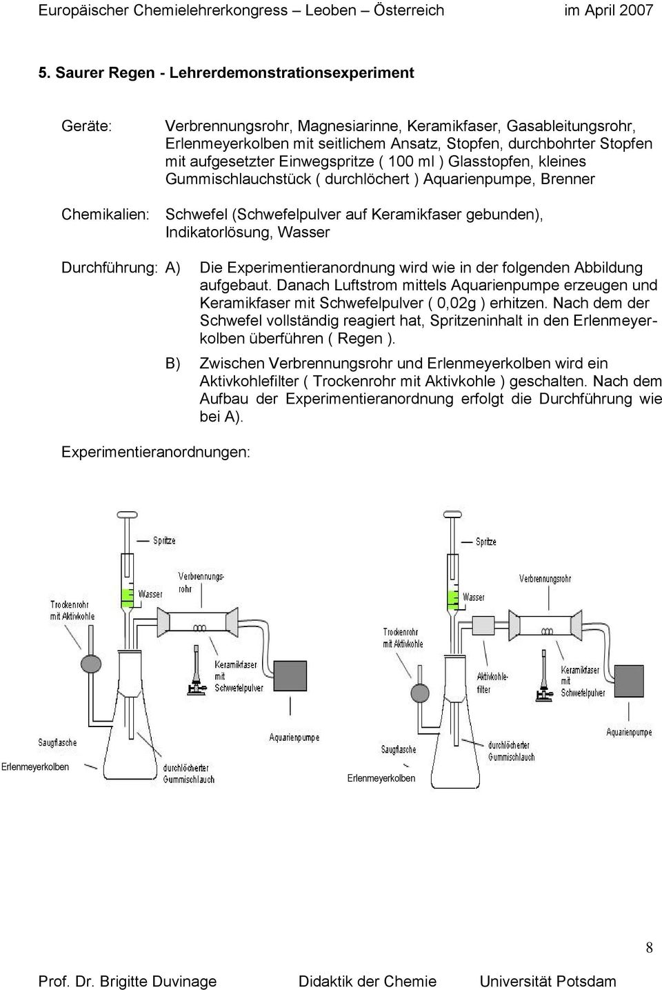 Indikatorlösung, Wasser Durchführung: A) Experimentieranordnungen: Die Experimentieranordnung wird wie in der folgenden Abbildung aufgebaut.