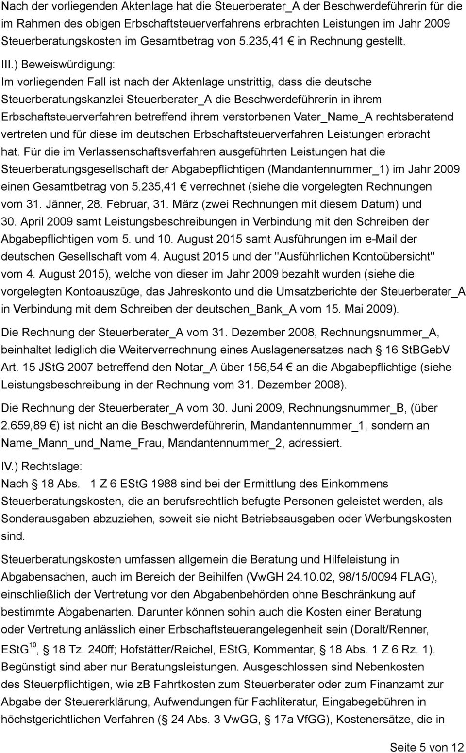 ) Beweiswürdigung: Im vorliegenden Fall ist nach der Aktenlage unstrittig, dass die deutsche Steuerberatungskanzlei Steuerberater_A die Beschwerdeführerin in ihrem Erbschaftsteuerverfahren betreffend