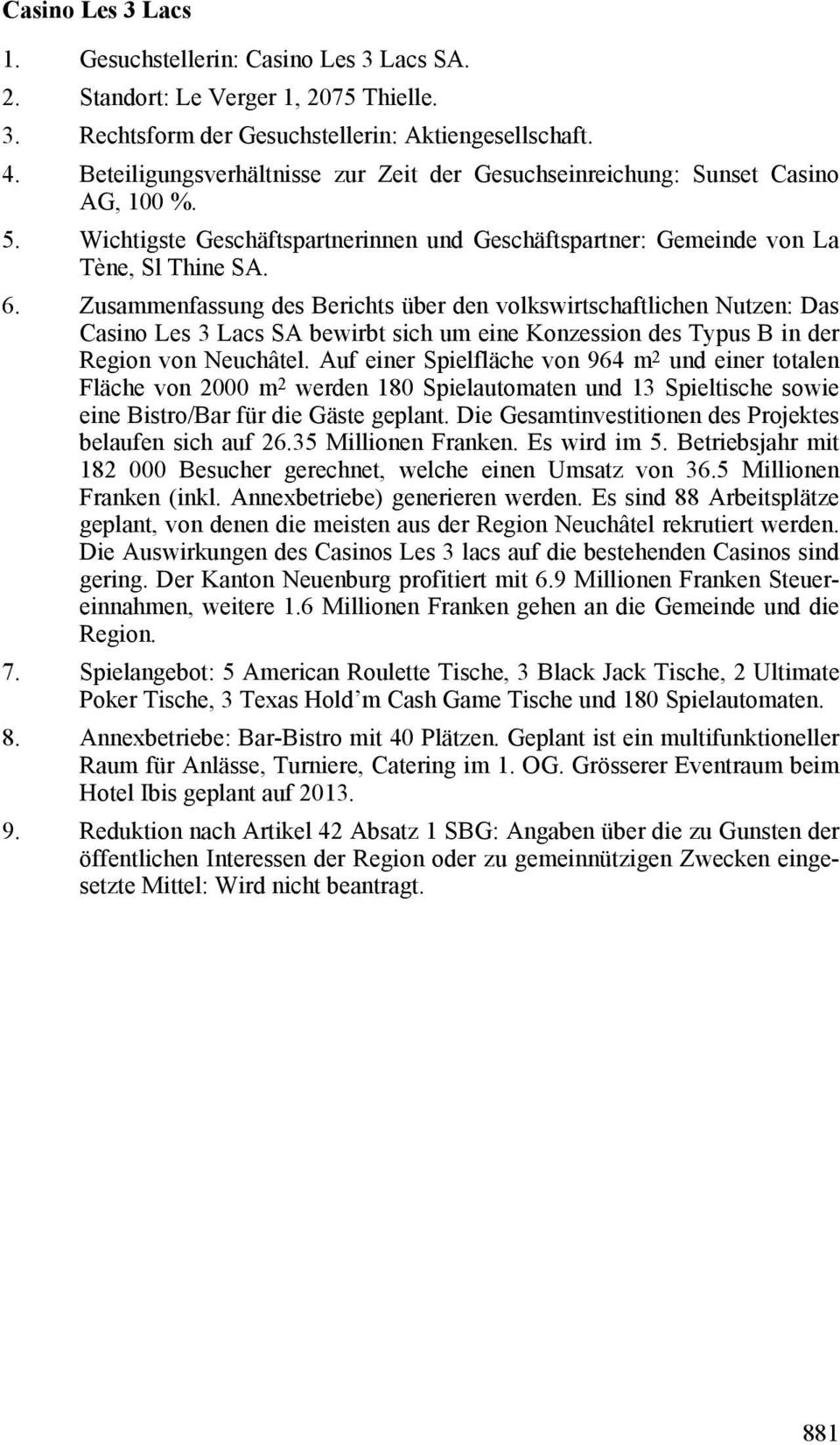 Zusammenfassung des Berichts über den volkswirtschaftlichen Nutzen: Das Casino Les 3 Lacs SA bewirbt sich um eine Konzession des Typus B in der Region von Neuchâtel.
