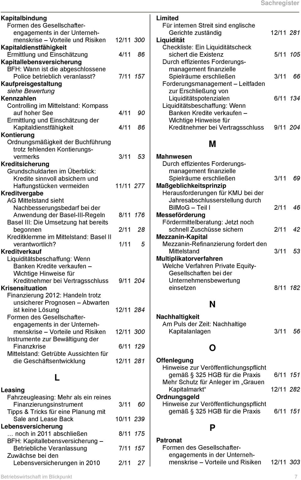 7/11 157 Kaufpreisgestaltung siehe Bewertung Kennzahlen Controlling im Mittelstand: Kompass auf hoher See 4/11 90 Ermittlung und Einschätzung der Kapitaldienstfähigkeit 4/11 86 Kontierung