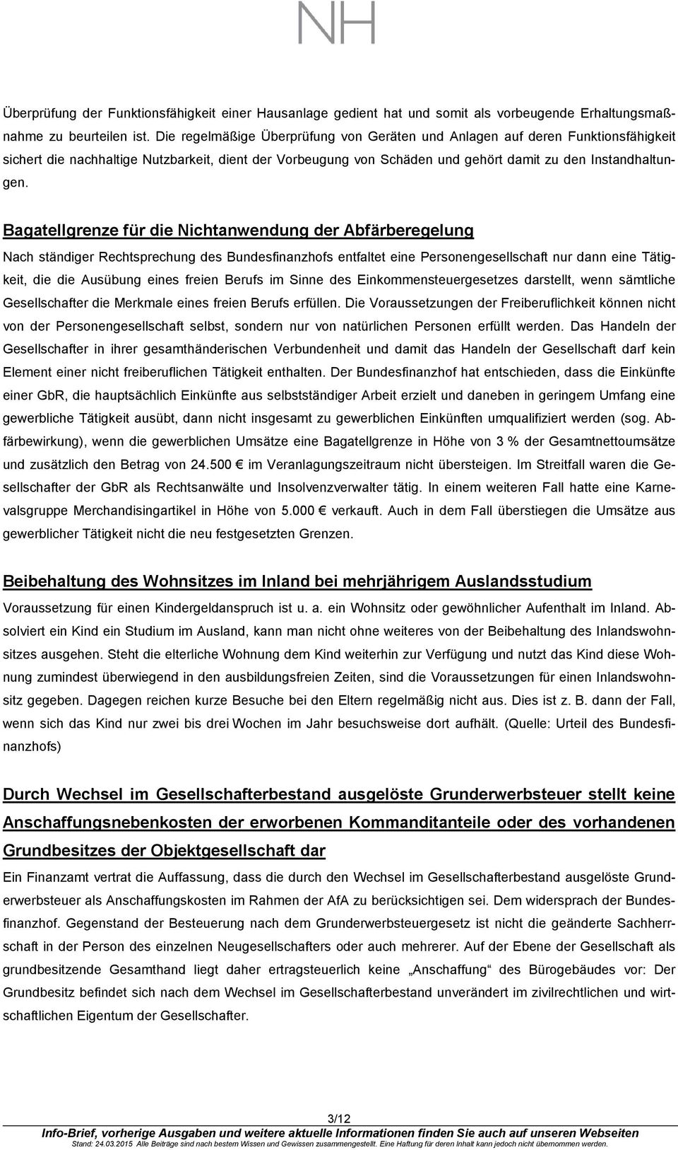 Bagatellgrenze für die Nichtanwendung der Abfärberegelung Nach ständiger Rechtsprechung des Bundesfinanzhofs entfaltet eine Personengesellschaft nur dann eine Tätigkeit, die die Ausübung eines freien