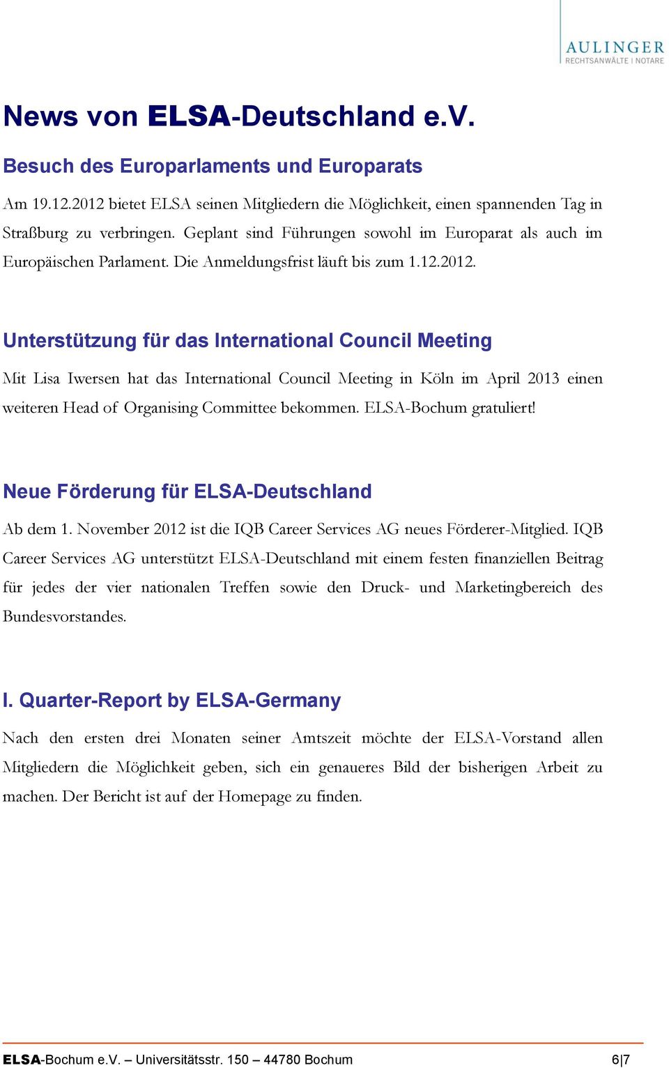 Unterstützung für das International Council Meeting Mit Lisa Iwersen hat das International Council Meeting in Köln im April 2013 einen weiteren Head of Organising Committee bekommen.