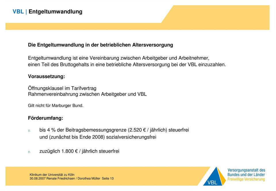 Voraussetzung: Öffnungsklausel im Tarifvertrag Rahmenvereinbahrung zwischen Arbeitgeber und VBL Gilt nicht für Marburger Bund.