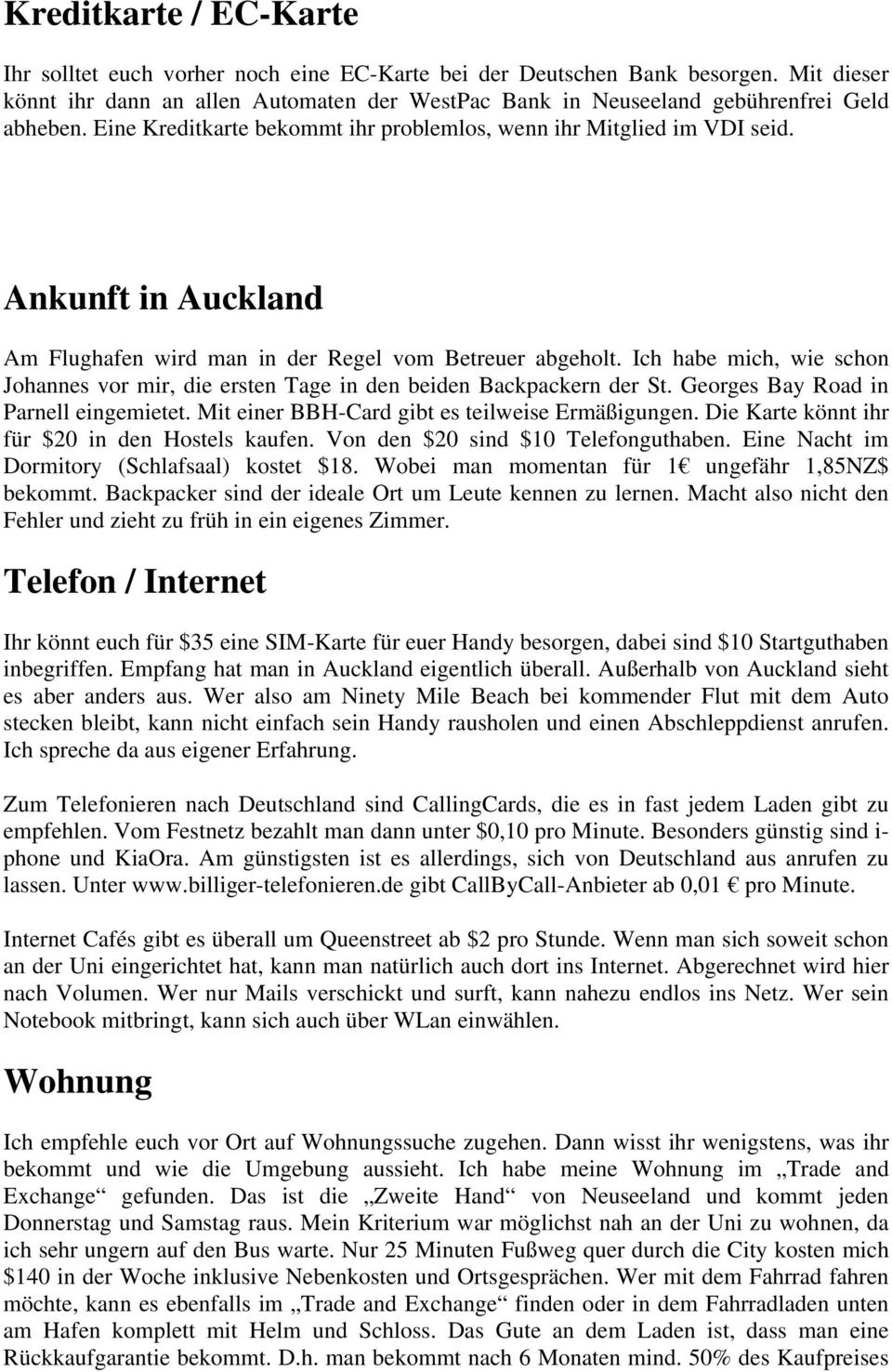 Ankunft in Auckland Am Flughafen wird man in der Regel vom Betreuer abgeholt. Ich habe mich, wie schon Johannes vor mir, die ersten Tage in den beiden Backpackern der St.