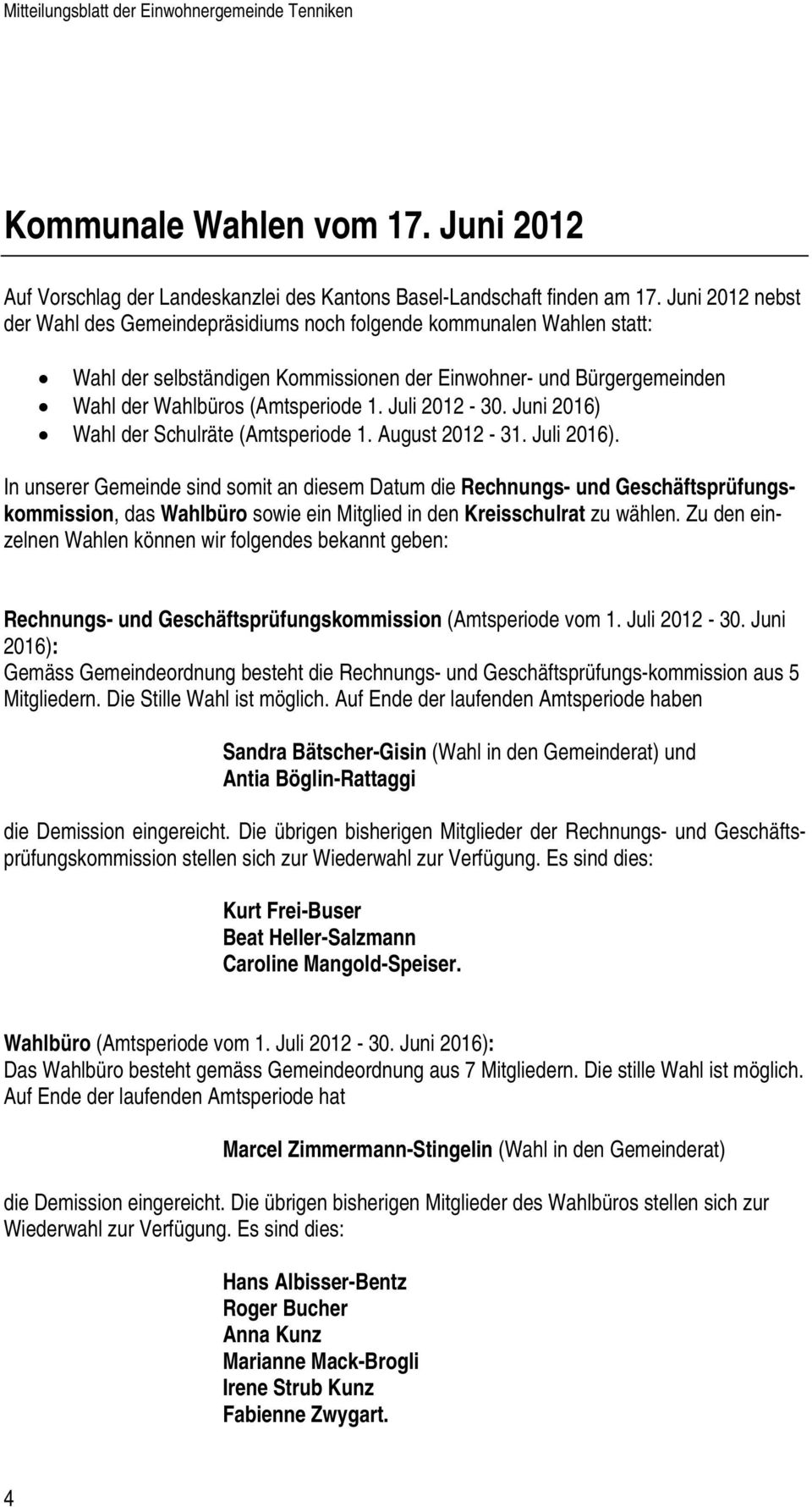 Juli 2012-30. Juni 2016) Wahl der Schulräte (Amtsperiode 1. August 2012-31. Juli 2016).