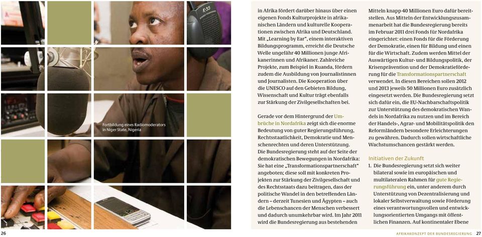 Zahlreiche Projekte, zum Beispiel in Ruanda, fördern zudem die Ausbildung von Journalistinnen und Journalisten.