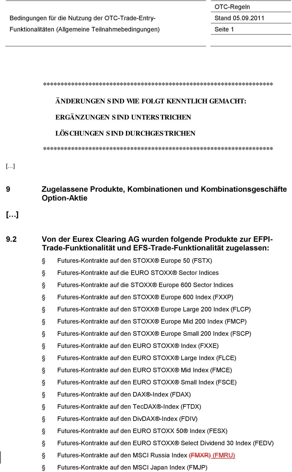 2 Von der Eurex Clearing AG wurden folgende Produkte zur EFPI- Trade-Funktionalität und EFS-Trade-Funktionalität zugelassen: Futures-Kontrakte auf den STOXX Europe 50 (FSTX) Futures-Kontrakte auf die