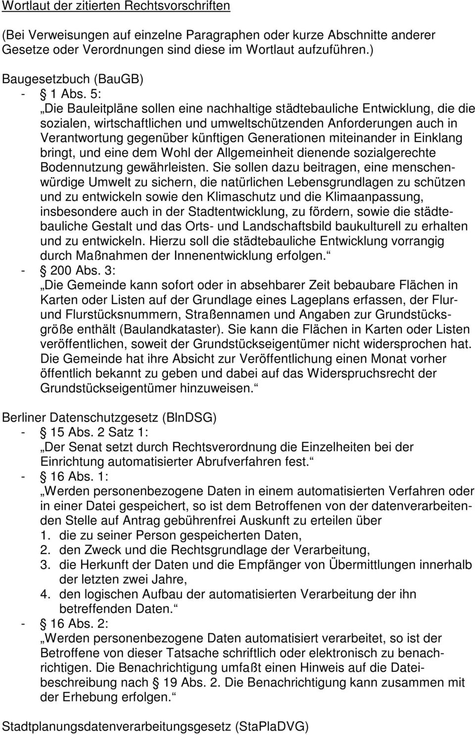 5: Die Bauleitpläne sollen eine nachhaltige städtebauliche Entwicklung, die die sozialen, wirtschaftlichen und umweltschützenden Anforderungen auch in Verantwortung gegenüber künftigen Generationen