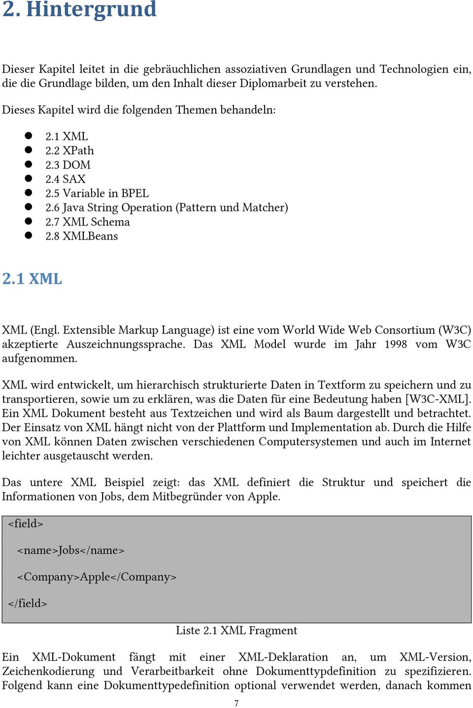 1 XML XML (Engl. Extensible Markup Language) ist eine vom World Wide Web Consortium (W3C) akzeptierte Auszeichnungssprache. Das XML Model wurde im Jahr 1998 vom W3C aufgenommen.