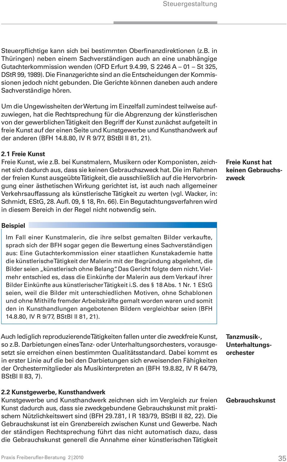 Um die Ungewissheiten der Wertung im Einzelfall zumindest teilweise aufzuwiegen, hat die Rechtsprechung für die Abgrenzung der künstlerischen von der gewerblichen Tätigkeit den Begriff der Kunst