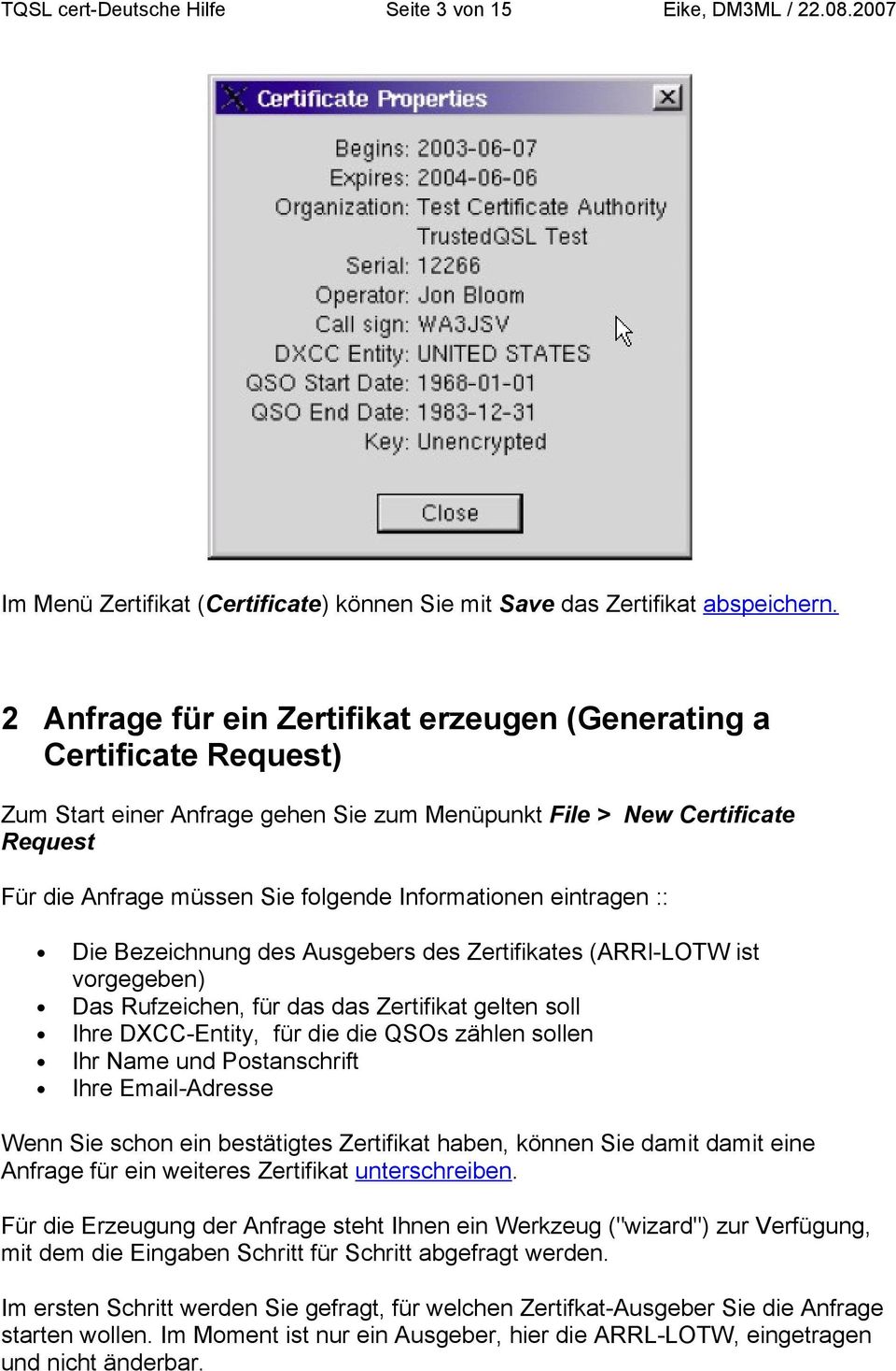 Informationen eintragen :: Die Bezeichnung des Ausgebers des Zertifikates (ARRl-LOTW ist vorgegeben) Das Rufzeichen, für das das Zertifikat gelten soll Ihre DXCC-Entity, für die die QSOs zählen