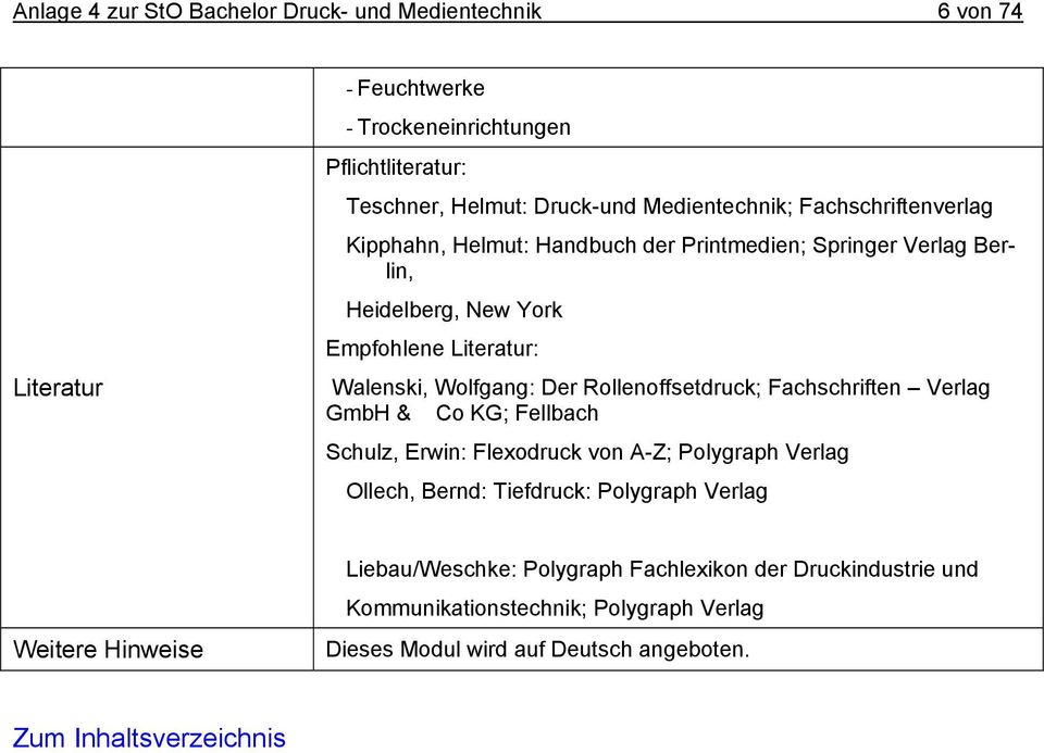 Wlfgang: Der Rllenffsetdruck; Fachschriften Verlag GmbH & C KG; Fellbach Schulz, Erwin: Flexdruck vn A-Z; Plygraph Verlag Ollech, Bernd: