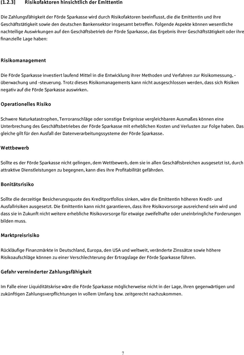 Folgende Aspekte können wesentliche nachteilige Auswirkungen auf den Geschäftsbetrieb der Förde Sparkasse, das Ergebnis ihrer Geschäftstätigkeit oder ihre finanzielle Lage haben: Risikomanagement Die