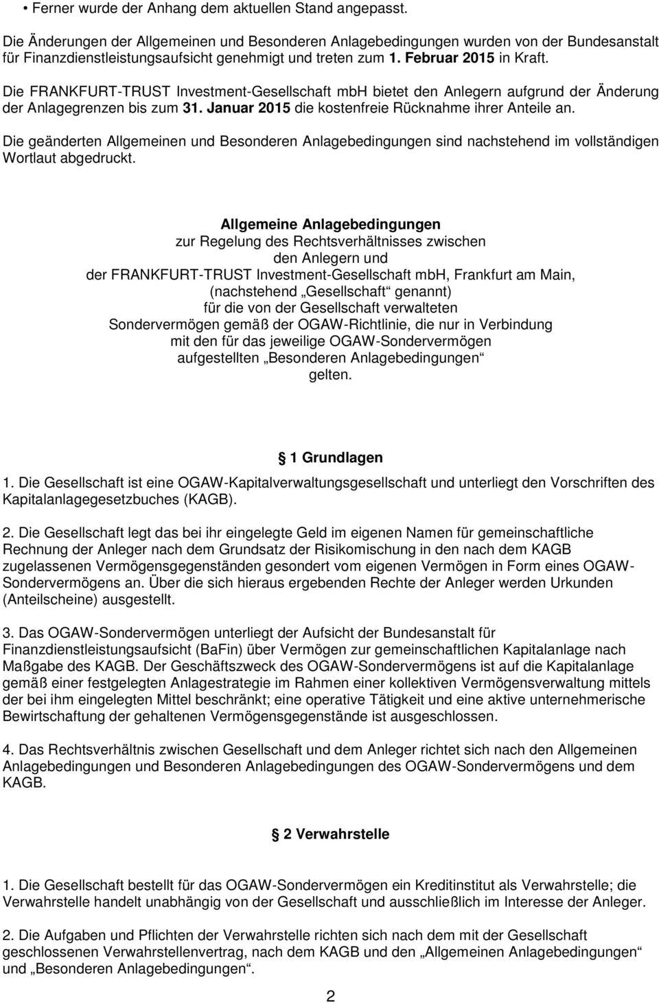 Die FRANKFURT-TRUST Investment-Gesellschaft mbh bietet den Anlegern aufgrund der Änderung der Anlagegrenzen bis zum 31. Januar 2015 die kostenfreie Rücknahme ihrer Anteile an.