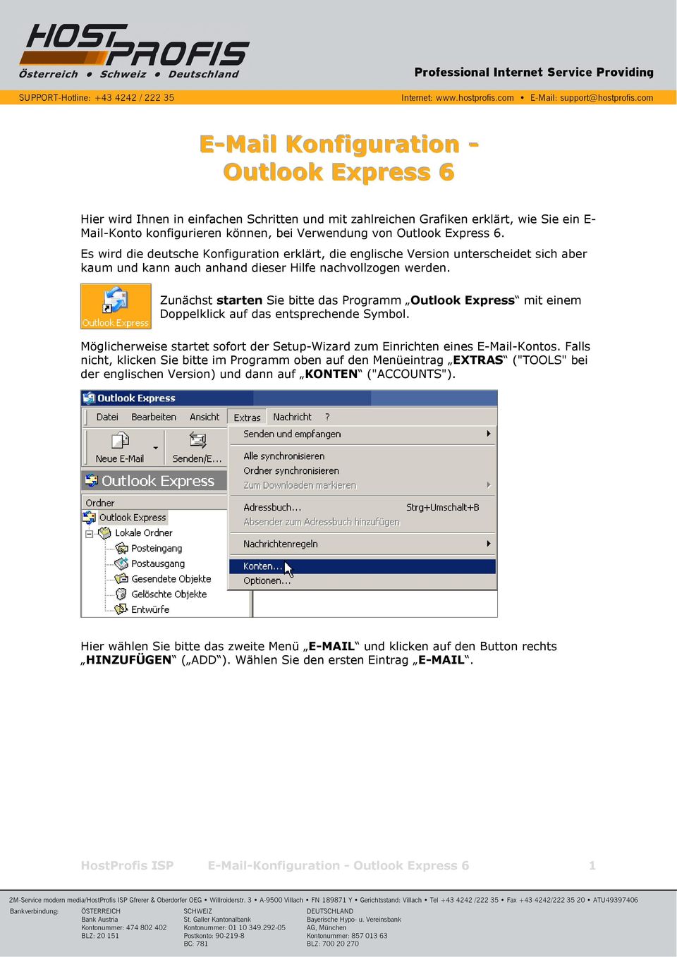 Zunächst starten Sie bitte das Programm Outlook Express mit einem Doppelklick auf das entsprechende Symbol. Möglicherweise startet sofort der Setup-Wizard zum Einrichten eines E-Mail-Kontos.
