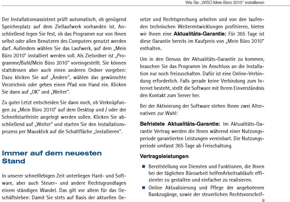 Außerdem wählen Sie das Laufwerk, auf dem Mein Büro 2010 installiert werden soll. Als Zielordner ist Programme/Buhl/Mein Büro 2010 voreingestellt.