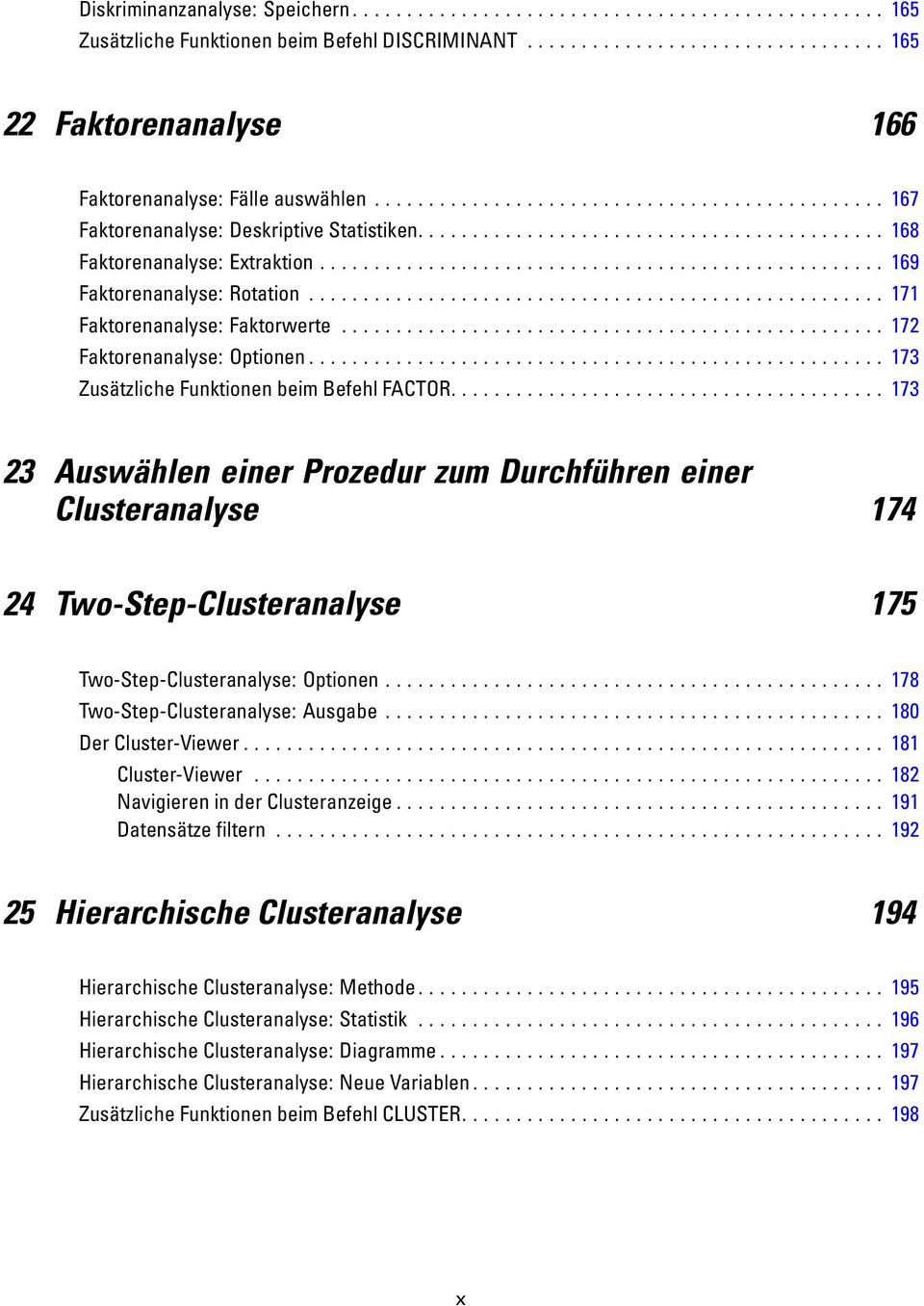 .. 173 23 Auswählen einer Prozedur zum Durchführen einer Clusteranalyse 174 24 Two-Step-Clusteranalyse 175 Two-Step-Clusteranalyse:Optionen... 178 Two-Step-Clusteranalyse:Ausgabe.